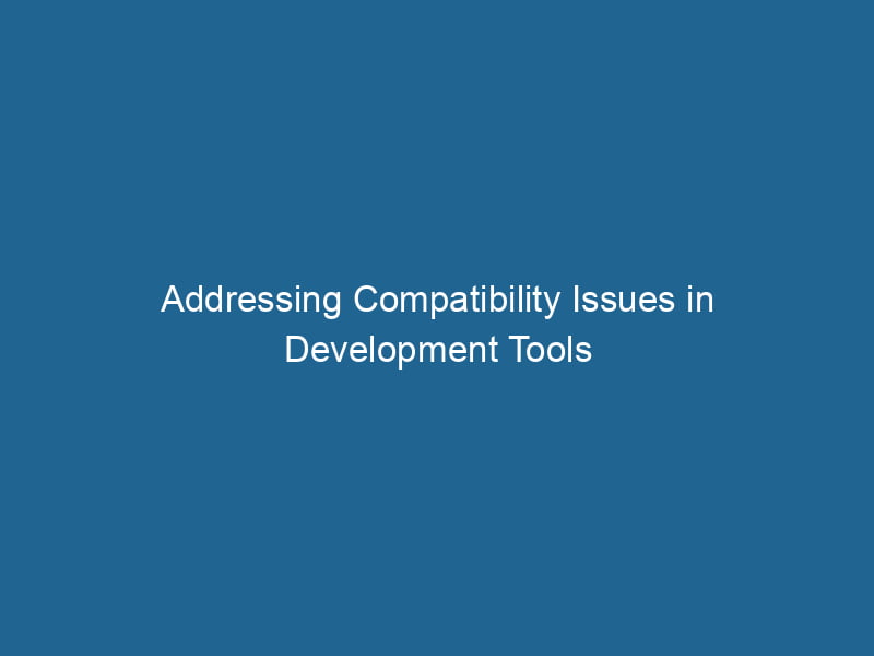 addressing-compatibility-issues-in-development-tools-2