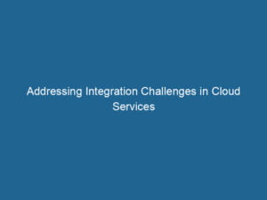 addressing-integration-challenges-in-cloud-services-2