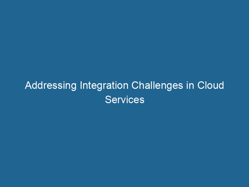 addressing-integration-challenges-in-cloud-services-2