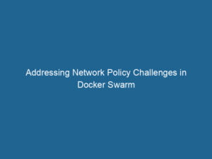addressing-network-policy-challenges-in-docker-swarm-2