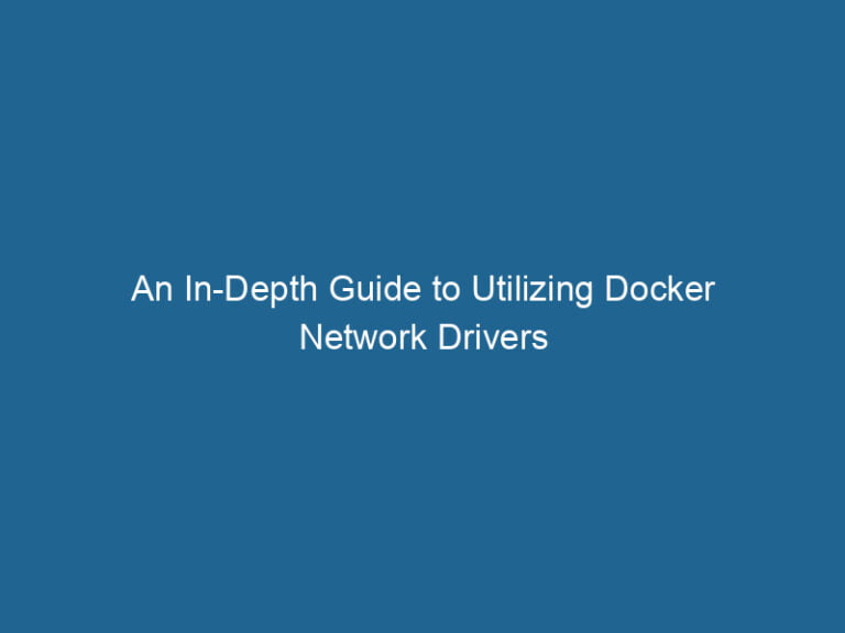 an-in-depth-guide-to-utilizing-docker-network-drivers-2