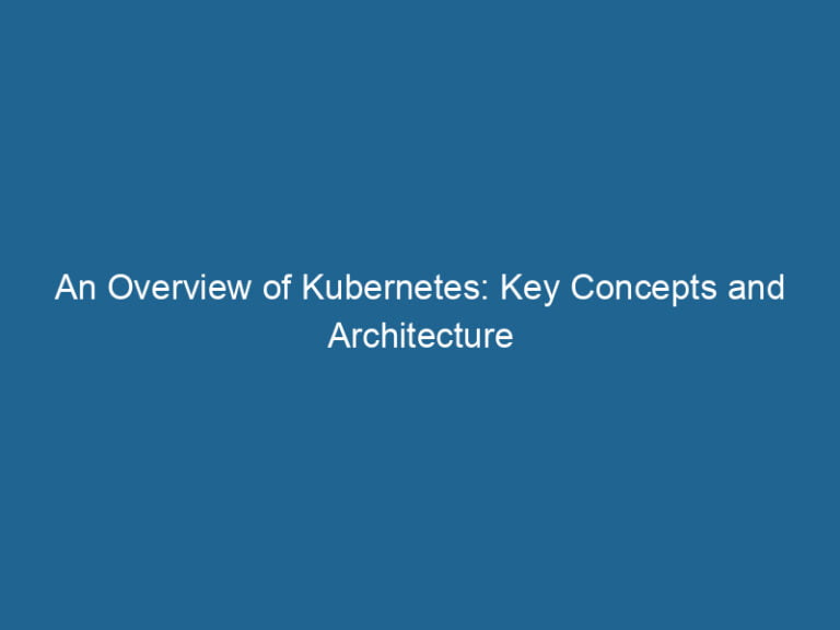 an-overview-of-kubernetes-key-concepts-and-architecture-2