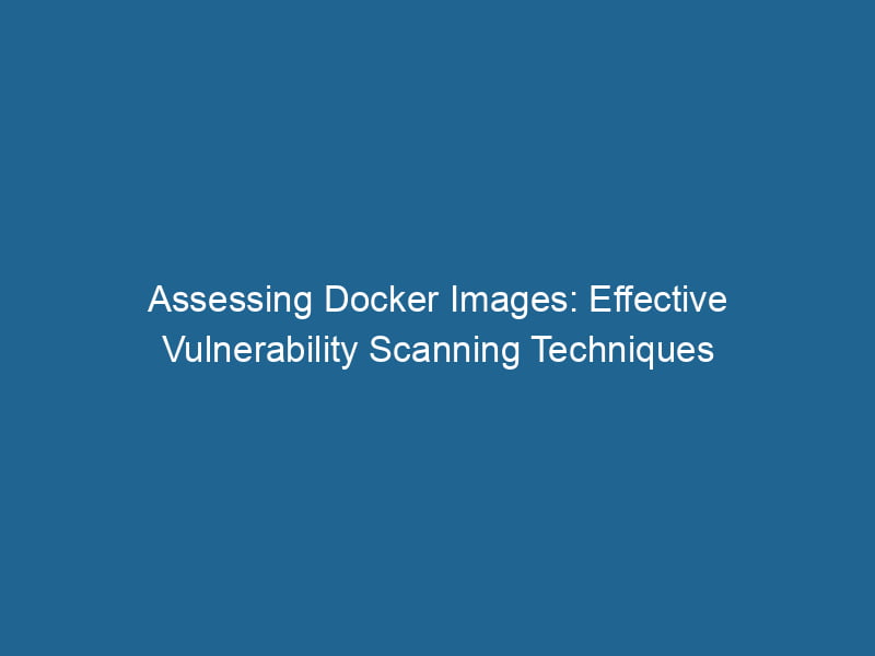 assessing-docker-images-effective-vulnerability-scanning-techniques-2