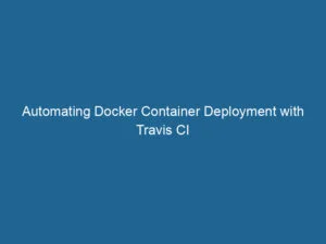 Automatisierung der Docker-Container-Bereitstellung mit Travis CI – Teil 2
