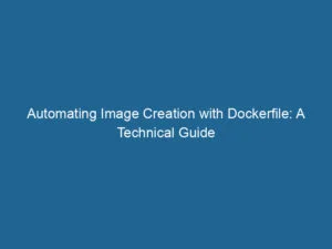 automating-image-creation-with-dockerfile-a-technical-guide-2