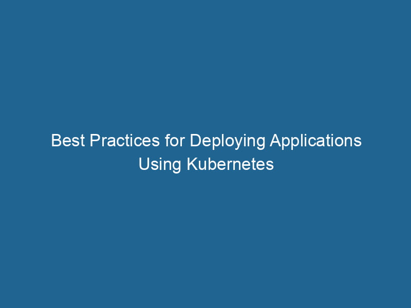 best-practices-for-deploying-applications-using-kubernetes-2