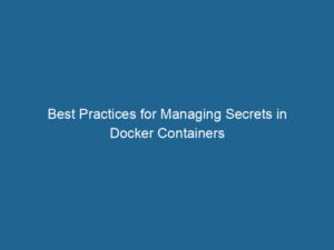 best-practices-for-managing-secrets-in-docker-containers-2