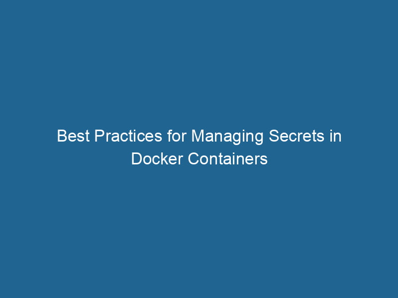 best-practices-for-managing-secrets-in-docker-containers-2