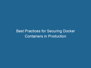 best-practices-for-securing-docker-containers-in-production-2