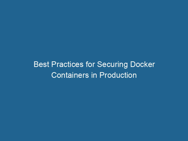 best-practices-for-securing-docker-containers-in-production-2