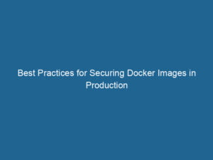 best-practices-for-securing-docker-images-in-production-2