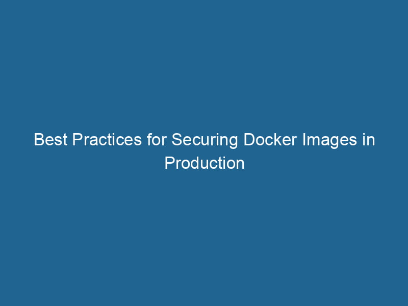 best-practices-for-securing-docker-images-in-production-2