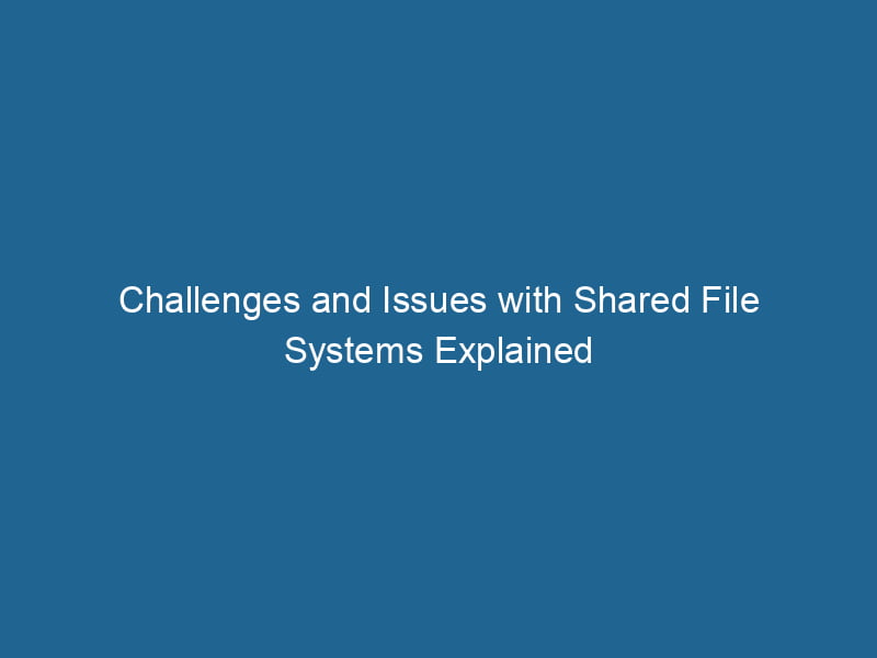 challenges-and-issues-with-shared-file-systems-explained-2
