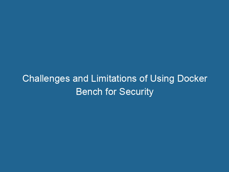 challenges-and-limitations-of-using-docker-bench-for-security-2
