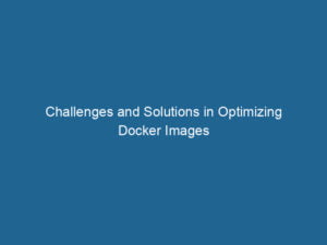 challenges-and-solutions-in-optimizing-docker-images-2