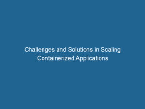 challenges-and-solutions-in-scaling-containerized-applications-2