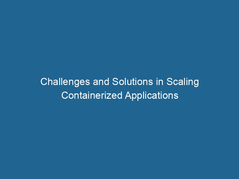 challenges-and-solutions-in-scaling-containerized-applications-2