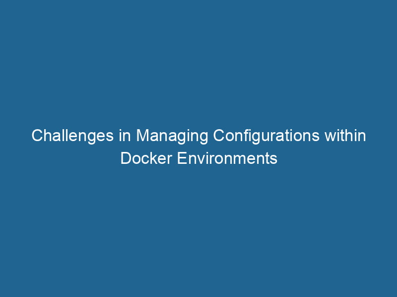 challenges-in-managing-configurations-within-docker-environments-2