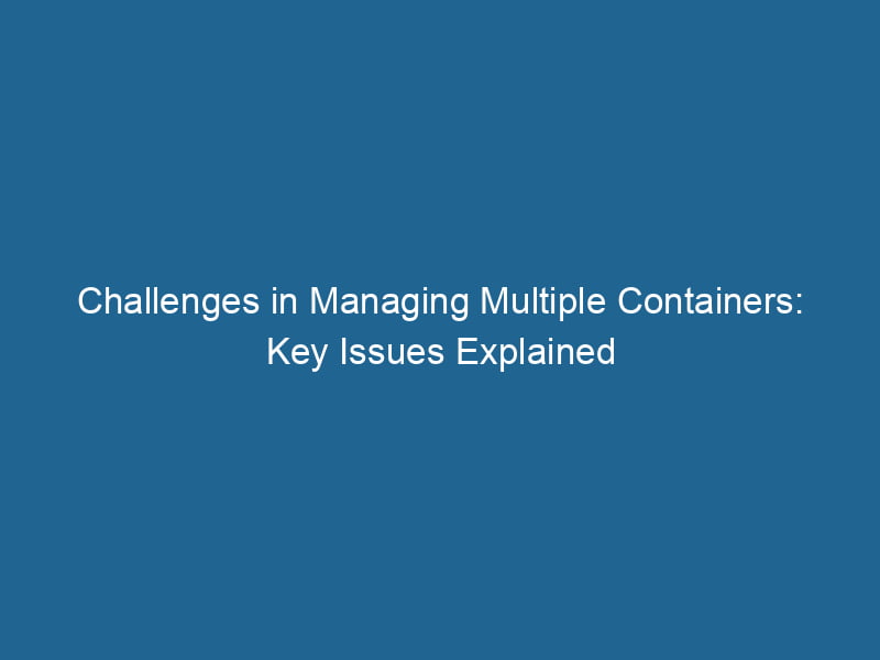 challenges-in-managing-multiple-containers-key-issues-explained-2