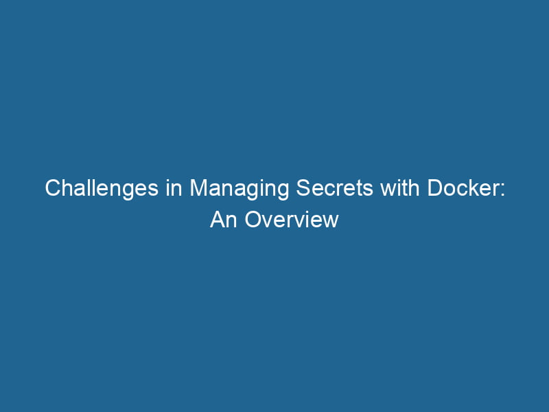 challenges-in-managing-secrets-with-docker-an-overview-2