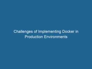 challenges-of-implementing-docker-in-production-environments-2