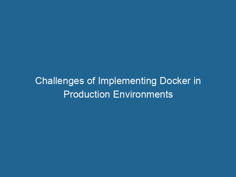 challenges-of-implementing-docker-in-production-environments-2