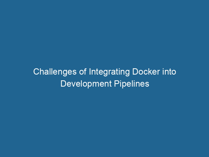 challenges-of-integrating-docker-into-development-pipelines-2