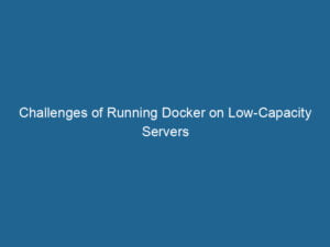 challenges-of-running-docker-on-low-capacity-servers-2