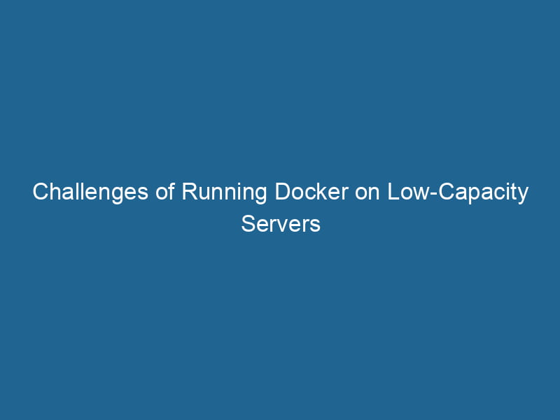 challenges-of-running-docker-on-low-capacity-servers-2