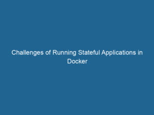 challenges-of-running-stateful-applications-in-docker-2