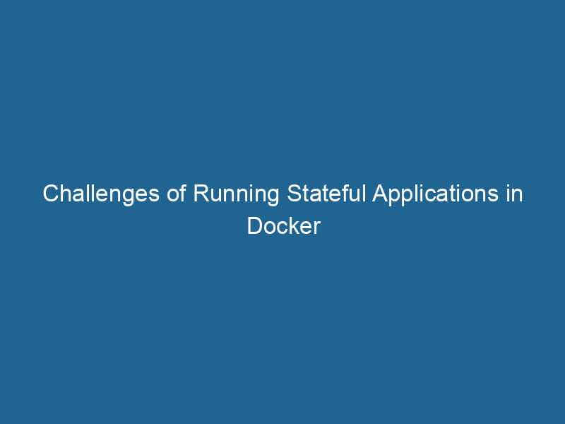 challenges-of-running-stateful-applications-in-docker-2