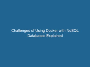 challenges-of-using-docker-with-nosql-databases-explained-2
