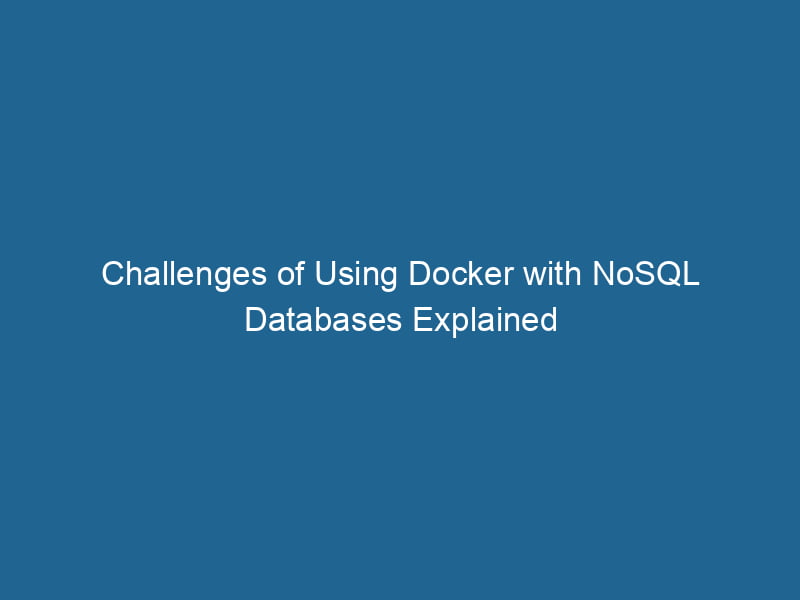 challenges-of-using-docker-with-nosql-databases-explained-2