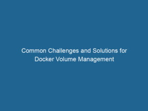 common-challenges-and-solutions-for-docker-volume-management-2