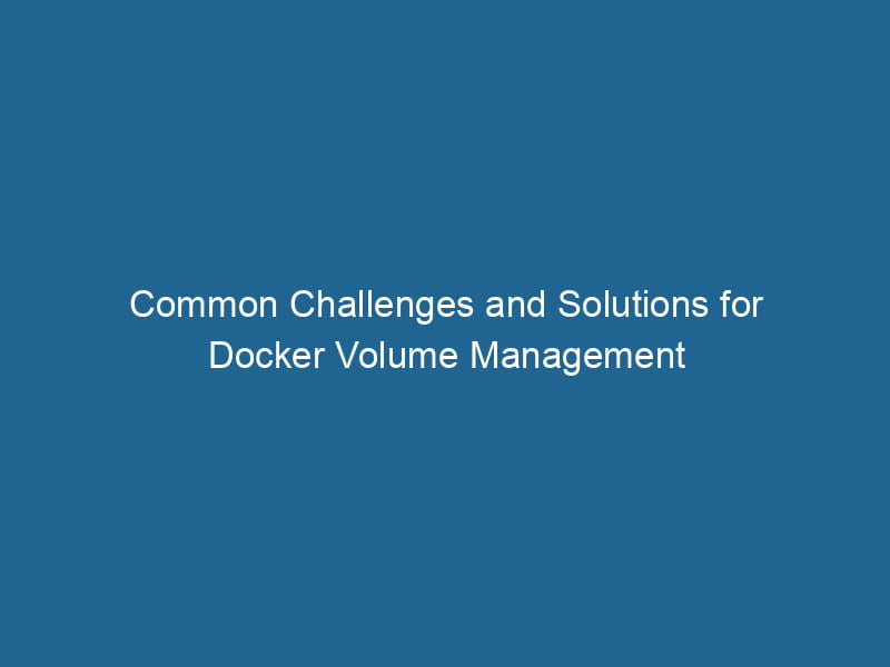 common-challenges-and-solutions-for-docker-volume-management-2