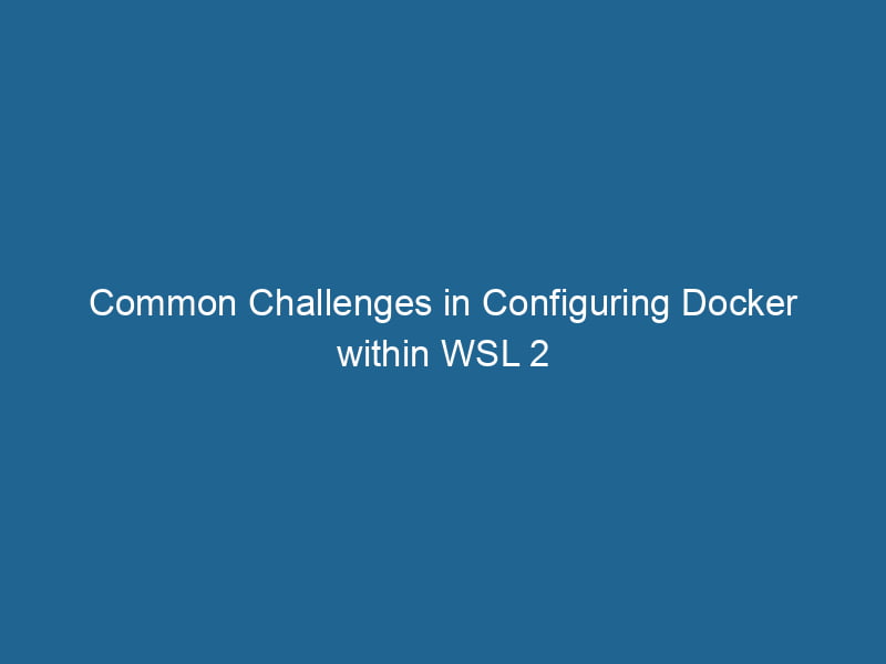 common-challenges-in-configuring-docker-within-wsl-2-2