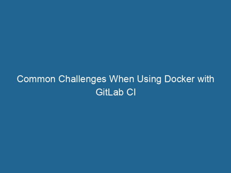 common-challenges-when-using-docker-with-gitlab-ci-2