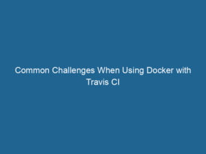 common-challenges-when-using-docker-with-travis-ci-2
