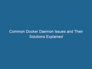 common-docker-daemon-issues-and-their-solutions-explained-2