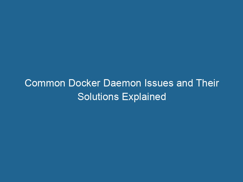common-docker-daemon-issues-and-their-solutions-explained-2
