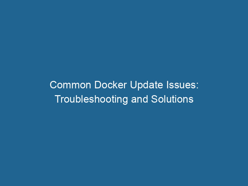 common-docker-update-issues-troubleshooting-and-solutions-2