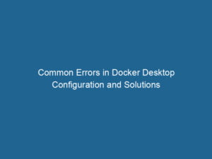 common-errors-in-docker-desktop-configuration-and-solutions-2