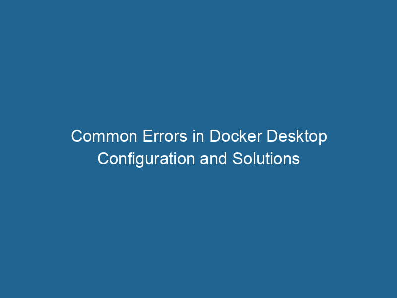 common-errors-in-docker-desktop-configuration-and-solutions-2