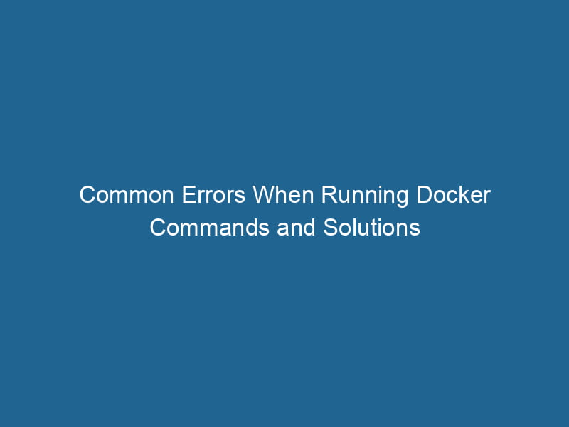 common-errors-when-running-docker-commands-and-solutions-2