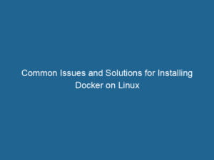 common-issues-and-solutions-for-installing-docker-on-linux-2