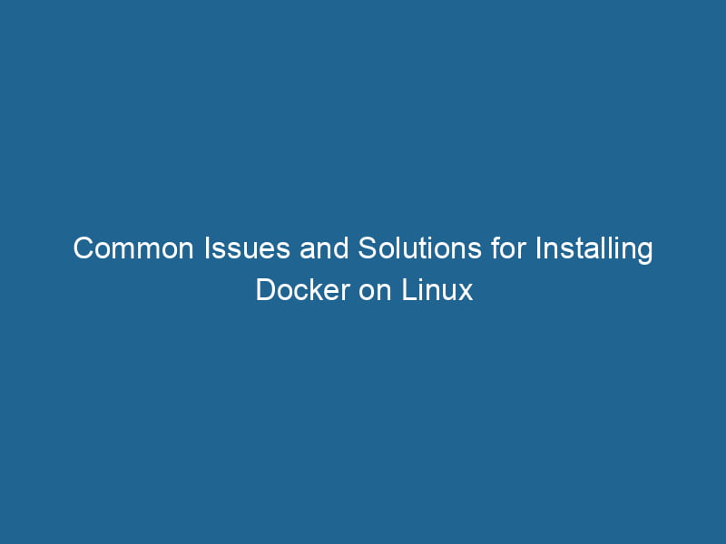 common-issues-and-solutions-for-installing-docker-on-linux-2