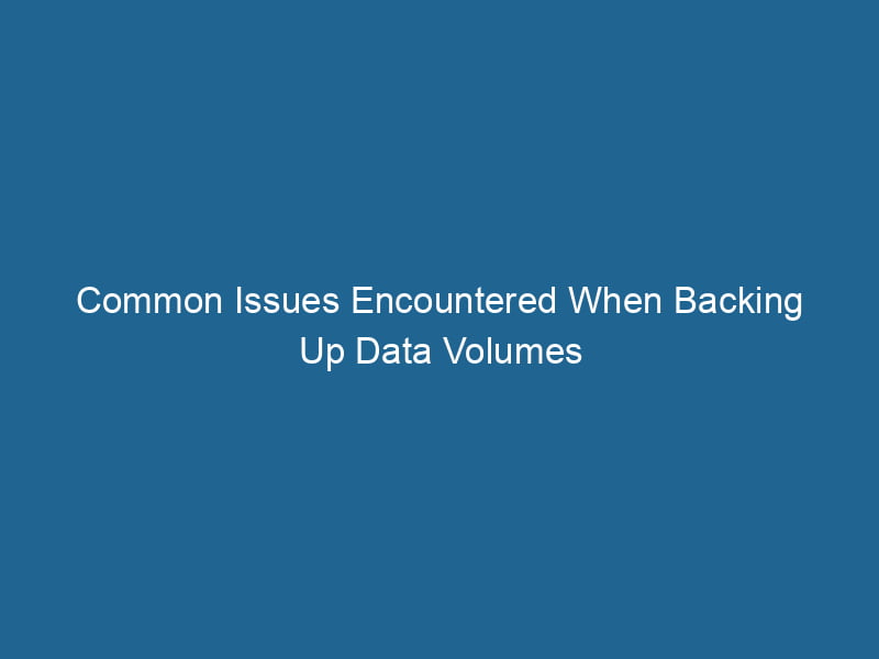common-issues-encountered-when-backing-up-data-volumes-2