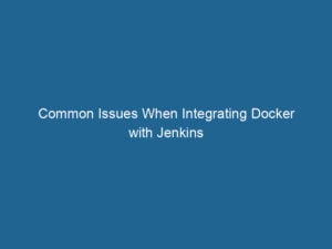 common-issues-when-integrating-docker-with-jenkins-2