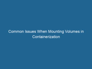 common-issues-when-mounting-volumes-in-containerization-2