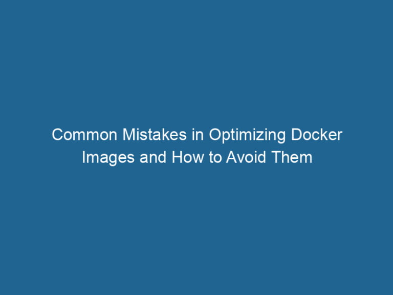 Common Mistakes in Optimizing Docker Images and How to Avoid Them ...